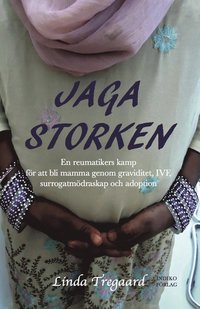 e-Bok Jaga storken  en reumatikers kamp för att bli mamma genom graviditet, IVF, surrogatmödraskap och adoption