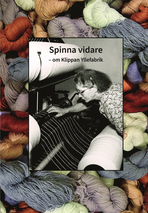 Gösta Magnusson - Spinna vidare : om Klippan Yllefabrik, Inbunden