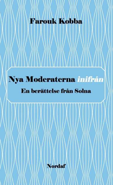 Farouk Kobba - Nya Moderaterna inifrån - En berättelse från Solna, Häftad