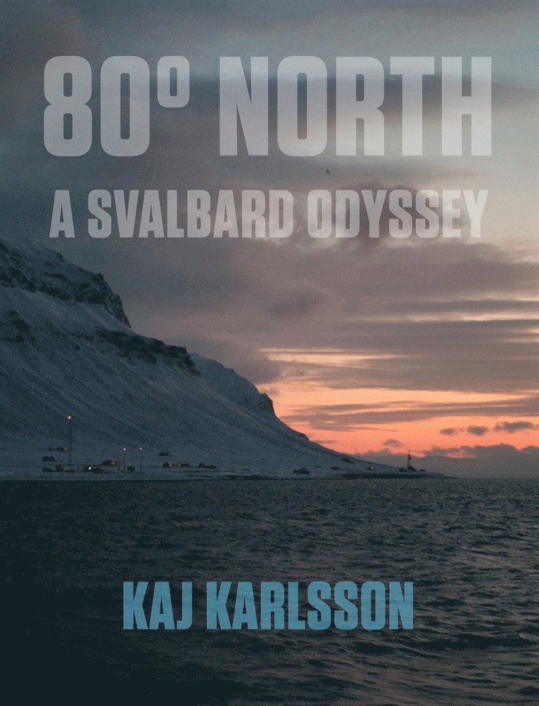 Kaj Karlsson - 80° North - A Svalbard Odyssey, E-bok