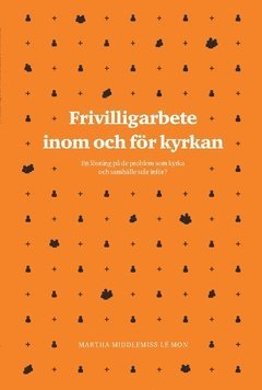 Frivilligarbete inom och för kyrkan : en lösning på de problem som kyrka och samhälle står inför?