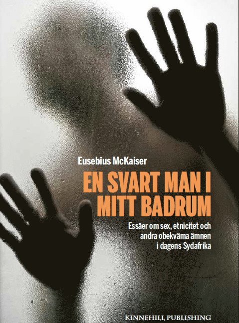 Eusebius McKaiser - En svart man i mitt badrum : essäer om sex, etnicitet och andra obekväma ämnen i dagens Sydafrika, Inbunden