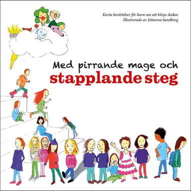 Camilla Linde, Carina Aynsley, Emma Lind, Torsten Larsson, Eva Ullerud, Helen Wenlöf, Isabella Karlsson, James Aynsley, Karin Stenfeldt, Linda Jansson, Marie Wildhammar Okker, Petra Sandberg Holstensson, Anna Bendréus Kinding - Med pirrande mage och stapplande steg : korta berättelser för barn om att börja skolan, Inbunden
