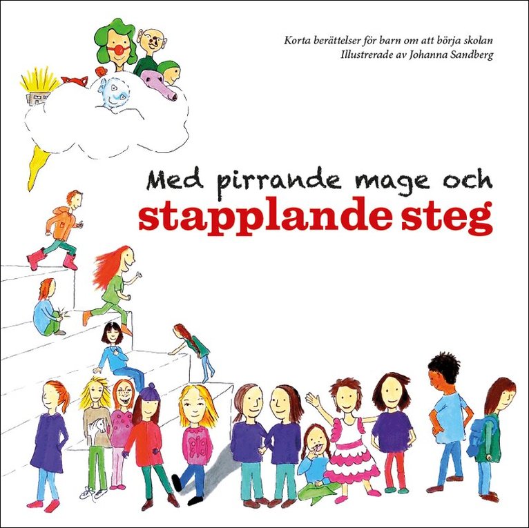 Camilla Linde, Carina Aynsley, Emma Lind, Torsten Larsson, Eva Ullerud, Helen Wenlöf, Isabella Karlsson, James Aynsley, Karin Stenfeldt, Linda Jansson, Marie Wildhammar Okker, Petra Sandberg Holstensson, Anna Bendréus Kinding - Med pirrande mage och stapplande steg : korta berättelser för barn om att börja skolan, Inbunden