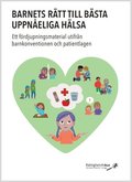 Barnets r�tt till b�sta uppn�eliga h�lsa  : ett f�rdjupningsmaterial utifr�n barnkonventionen och patientlagen