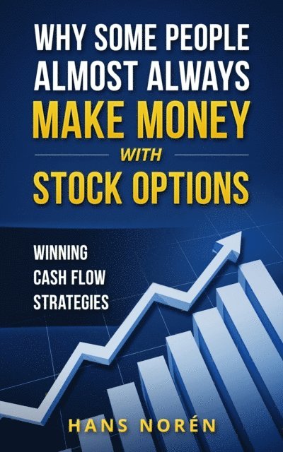 Hans Noren - Why Some People Almost Always Make Money With Stock Options: Winning Cash Flow Strategies, E-bok