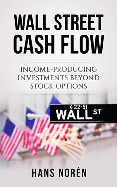 Hans Noren - Wall Street Cash Flow: Income-Producing Investments Beyond Stock Options, E-bok