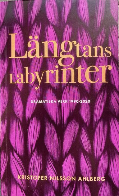 Längtans labyrinter : dramatiska verk 1990 – 2020