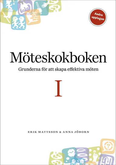Erik Mattsson - Möteskokboken I: grunderna för att skapa effektiva möten, Häftad