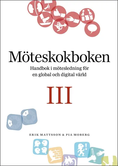 Erik Mattsson, Pia Moberg - Möteskokboken III: Handbok i mötesledning för en global och digital värld, Häftad