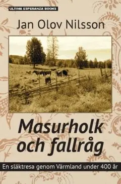 Jan Olov Nilsson - Masurholk och fallråg : en släktresa genom Värmland under 400 år, Häftad
