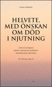 e-Bok Helvete, med önskan om död i njutning  livets slutskede belyst genom en åldrings problem med prostata