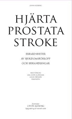 Hjärta prostata stroke : erfarenheter av sjukdomsförlopp och behandlingar – med förslag om livets slutskede ur en patients perspektiv