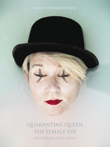 Quarantine Queen, The Female Eye & other fabulous people av Anna W Thorbjörnsson