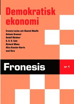 Ernesto Laclau, Chantal Mouffe, Svante Skoglund, Antonio Gramsci, Gunnar Hansson Fronesis 1. Demokratisk ekonomi