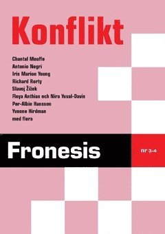 Per Albin Hansson, Antonio Negri, Floya Anthias, Iris Marion Young, Chantal Mouffe Fronesis 3-4. Konflikt