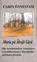 Maria på Älvsjö gård : om revolutionärer, konstnärer och friherrinnor i Stockholms sydvästra förorter