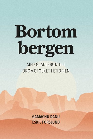 Bortom bergen : med glädjebud till Oromofolket i Etiopien