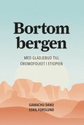 Bortom bergen : med gl�djebud till Oromofolket i Etiopien
