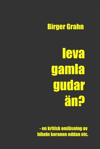 Leva gamla gudar än? : en kritisk omläsning av Bibeln Koranen Eddan etc.