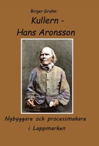Kullern - Hans Aronsson : nybyggare och processmakare i Lappmarken