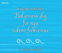 Vgledd meditation: Balansera dig fr nya tidens frekvenser