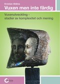 Vuxen men inte f�rdig : vuxenutveckling - stadier av komplexitet och mening
