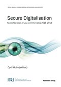 Secure Digitalisation ? Nordic Yearbook of Law and Informatics 2016?2018