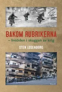 Sten Losenberg - Bakom rubrikerna : livsöden i skuggan av krig, Inbunden