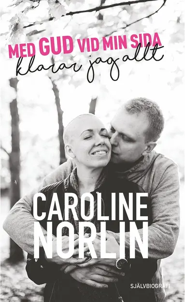 Caroline Norlin - Med Gud vid min sida klarar jag allt - Självbiografi, E-bok