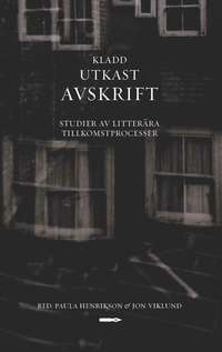 Kladd, utkast, avskrift. Studier av litter�ra tillkomstprocesser.