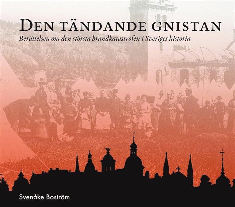 Svenåke Boström - Den tändande gnistan : berättelsen om den största brandkatastrofen i Sveriges historia, E-bok