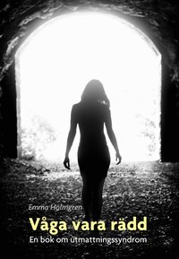 V�ga vara r�dd : en bok om utmattningssyndrom
