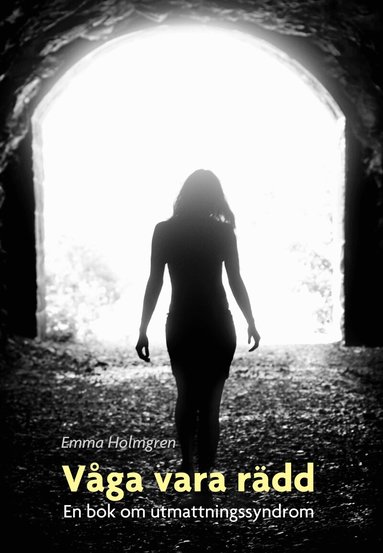 Emma Holmgren - Våga vara rädd : en bok om utmattningssyndrom, Kartonnage