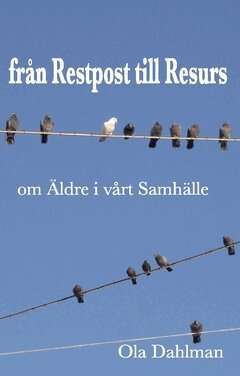 Ola Dahlman - Från restpost till resurs  : om äldre i vårt samhälle, Häftad
