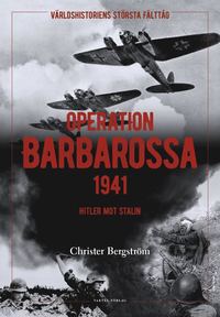 Operation Barbarossa : vrldshistoriens strsta flttg: Hitler mot Stalin