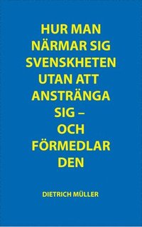 e-Bok Hur man närmar sig svenskheten utan att anstränga sig ; Hur man förmedlar svenskheten utan att anstränga sig