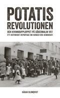 Potatisrevolutionen och kvinnoupploppet på Södermalm 1917 Ett historiskt re