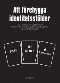 e-Bok Att förebygga identitetsstölder  om id kort, pass och e legitimationer samt om public key teknologi, biometri, DNA profiler och anspråkslösa biografier