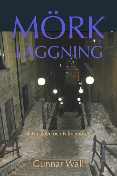 Gunnar Wall - Mörkläggning : statsmakten och Palmemordet, Inbunden