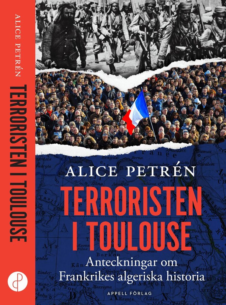 Alice Petrén - Terroristen i Toulouse : anteckningar om Frankrikes algeriska historia, Inbunden
