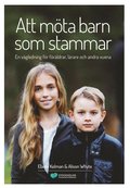 Att m�ta barn som stammar : en v�gledning f�r f�r�ldrar, l�rare och andra vuxna