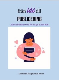 Fr�n id� till publicering - allt du beh�ver veta f�r att ge ut din bok