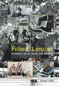 Folke E Larsson - Åttioåtta år av musik och konst