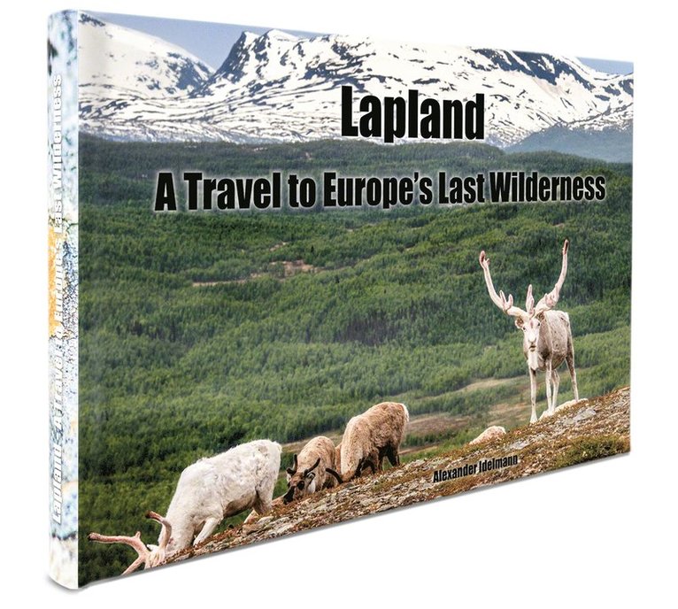 Alexander Idelmann - Lapland : a travel to Europe's last wilderness, Inbunden