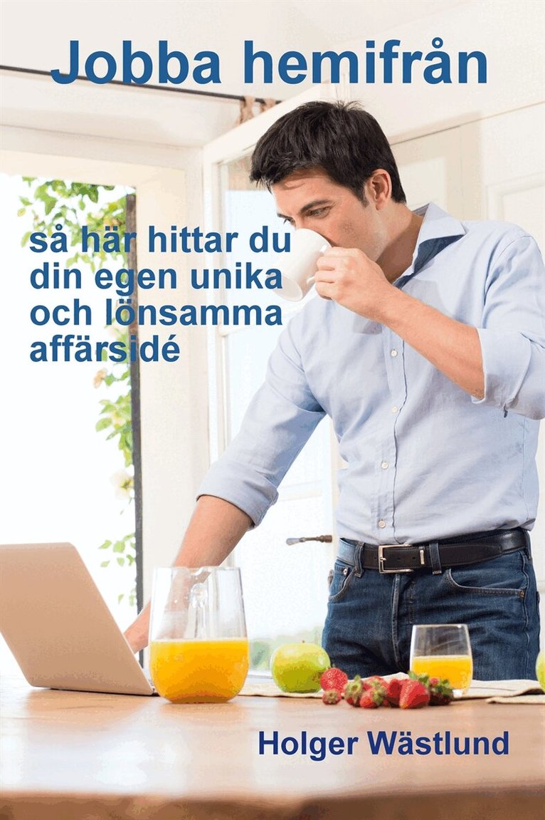 Holger Wästlund - Jobba hemifrån - så hittar du din egen unika och lönsamma affärsidé, E-bok