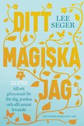 Ditt magiska jag : 13 steg till ett glimrande liv f�r dig, jorden och allt annat levande