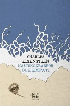 Charles Eisenstein - Hästskokrabbor och empati, E-bok