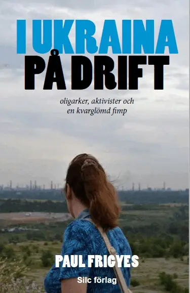 Paul Frigyes - I Ukraina på drift : oligarker, aktivister och en kvarglömd fimp, Pocket
