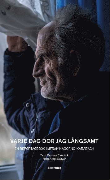 Varje dag dör jag långsamt : en reportagebok inifrån Nagorno-Karabach